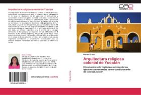 Arquitectura religiosa colonial de Yucatán di Marisol Ordaz edito da EAE