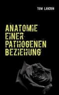 Anatomie Einer Pathogenen Beziehung di Tom Landon edito da Books on Demand
