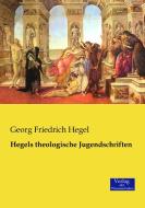 Hegels theologische Jugendschriften di Georg Friedrich Hegel edito da Verlag der Wissenschaften