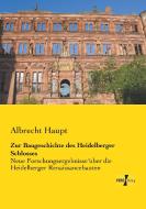 Zur Baugeschichte des Heidelberger Schlosses di Albrecht Haupt edito da Vero Verlag