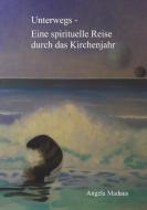 Unterwegs - Eine spirituelle Reise durch das Kirchenjahr di Angelika Madaus edito da Verlagshaus Schlosser
