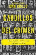 Caudillos del Crimen / Gangster Warlords: Drug Dollars, Killing Fields, and the New Politics of Latin America di Ioan Grillo edito da GRIJALBO