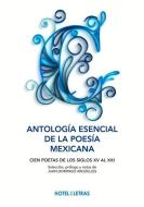 Antología Esencial de la Poesía Mexicana: Cien Poetas de Los Siglos XV Al XXI di Juan Domingo Argüelles edito da OCEANO HOTEL DE LAS LETRAS