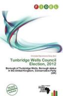 Tunbridge Wells Council Election, 2012 edito da Fidel