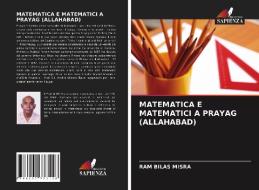 MATEMATICA E MATEMATICI A PRAYAG (ALLAHABAD) di Ram Bilas Misra edito da Edizioni Sapienza