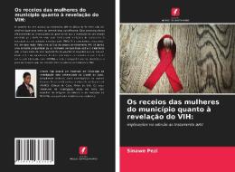 Os receios das mulheres do município quanto à revelação do VIH: di Sinawe Pezi edito da Edições Nosso Conhecimento