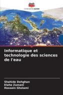 Informatique et technologie des sciences de l'eau di Shahide Dehghan, Elahe Zamani, Hossein Gholami edito da Editions Notre Savoir