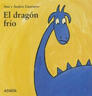 El Dragon Frio di Ana Guerrero, Andres Guerrero edito da Anaya Publishers