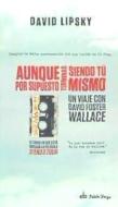 Aunque por supuesto terminas siendo tú mismo : un viaje con David Foster Wallace di David Lipsky, David Foster Wallace edito da Pálido Fuego