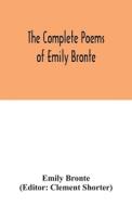 The complete poems of Emily Bronte di Emily Bronte edito da Alpha Editions