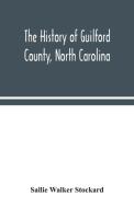 The history of Guilford County, North Carolina di Sallie Walker Stockard edito da Alpha Editions