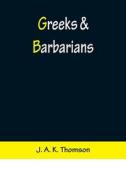 Greeks & Barbarians di J. A. K. Thomson edito da Alpha Editions