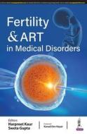 Fertility & ART In Medical Disorders di Harpreet Kaur, Sweta Gupta edito da Jaypee Brothers Medical Publishers