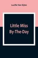Little Miss By-The-Day di Lucille Van Slyke edito da Alpha Editions