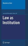Law as Institution di Massimo La Torre edito da Springer Netherlands