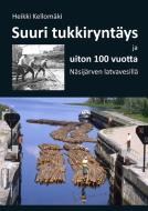 Suuri tukkiryntäys ja uiton 100 vuotta Näsijärven latvavesillä di Heikki Kellomäki edito da Books on Demand