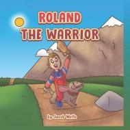 ROLAND THE WARRIOR di WELLS JACOB WELLS edito da Independently Published