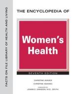The Encyclopedia of Women's Health, Seventh Edition di Christine Ammer, Christine Adamec edito da FACTS ON FILE PUB