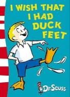 I Wish That I Had Duck Feet di Dr. Seuss edito da Harpercollins Publishers