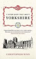 I Never Knew That About Yorkshire di Christopher Winn edito da Ebury Publishing