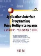 Applications Interface Programming Using Multiple Languages di Ying Bai edito da Pearson Professional Education