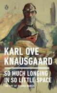 So Much Longing in So Little Space: The Art of Edvard Munch di Karl Ove Knausgaard edito da PENGUIN GROUP