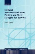 Centrist Anti-Establishment Parties And Their Struggle For Survival di Engler edito da OUP Oxford