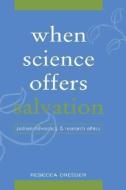 When Science Offers Salvation: Patient Advocacy and Research Ethics di Rebecca Dresser edito da OXFORD UNIV PR