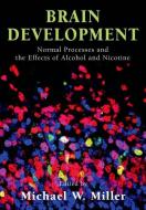Brain Development: Normal Processes and the Effects of Alcohol and Nicotine di Michael W. Miller edito da OXFORD UNIV PR