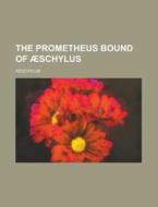 The Prometheus Bound Of Ãƒâ€ schylus di Aeschylus edito da General Books Llc