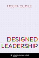 Designed Leadership di Moura (Professor Quayle edito da Columbia University Press