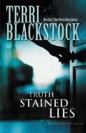 Truth Stained Lies di Terri Blackstock edito da Zondervan