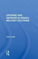 Offense and Defense in Israeli Military Doctrine di Ariel Levite edito da Taylor & Francis Ltd
