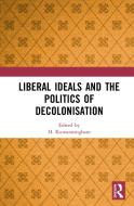 Liberal Ideals And The Politics Of Decolonisation edito da Taylor & Francis Ltd