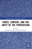 Force, Content And The Unity Of The Proposition edito da Taylor & Francis Ltd