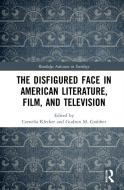 The Disfigured Face In American Literature, Film, And Television di Cornelia Klecker, Gudrun M. Grabher edito da Taylor & Francis Ltd