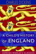 A Child's History of England (Esprios Classics) di Charles Dickens edito da Blurb