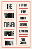 The World Turned Upside Down: A History of the Chinese Cultural Revolution di Yang Jisheng edito da FARRAR STRAUSS & GIROUX