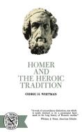 Homer and the Heroic Tradition di Cedric Hubbell Whitman edito da W. W. Norton & Company