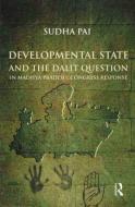 Developmental State and the Dalit Question in Madhya Pradesh: Congress Response di Sudha Pai edito da Routledge India