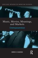 Music, Movies, Meanings, and Markets di Morris Holbrook edito da Routledge