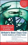 The Unofficial Guide To Britain\'s Best Days Out, Theme Parks And Attractions di Bob Sehlinger edito da Frommermedia