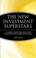 The New Investment Superstars: 13 Great Investors and Their Strategies for Superior Returns di Lois Peltz, Peltz edito da WILEY