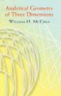 Analytical Geometry of Three Dimensions di William H. McCrea edito da DOVER PUBN INC