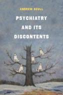 Psychiatry And Its Discontents di Andrew Scull edito da University Of California Press