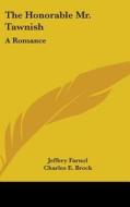 The Honorable Mr. Tawnish: A Romance di JEFFERY FARNOL edito da Kessinger Publishing