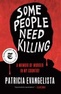 Some People Need Killing: A Memoir of Murder in My Country di Patricia Evangelista edito da RANDOM HOUSE