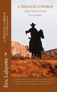 A French Cowboy: First Encounters di MR Eric Yves Lafayette edito da Eric\Lafayette