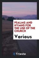 Psalms and Hymns for the Use of the Church di Various edito da LIGHTNING SOURCE INC