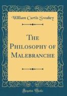 The Philosophy of Malebranche (Classic Reprint) di William Curtis Swabey edito da Forgotten Books